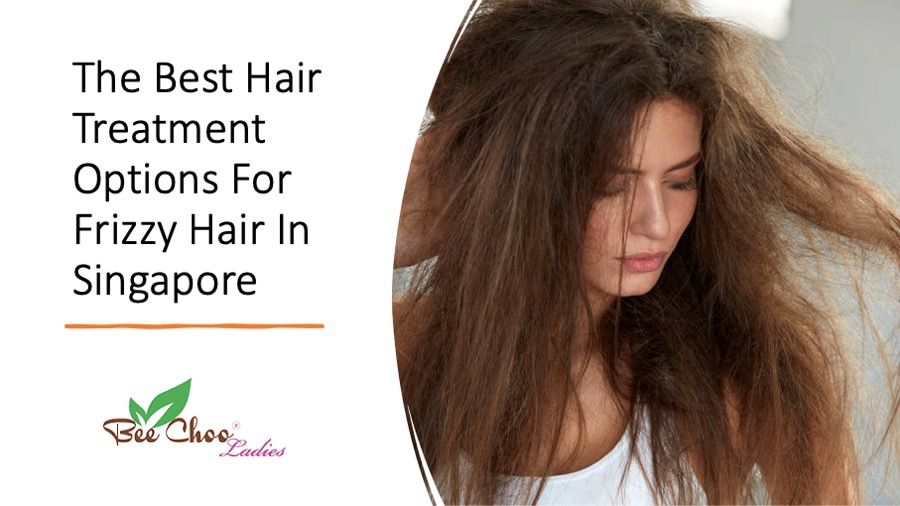 The Best Hair Treatment Options For Frizzy Hair In Singapore