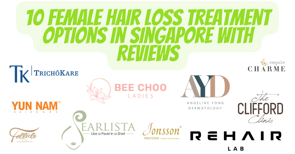 10 Female Hair Loss Treatment Options in Singapore with Reviews